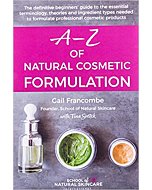 A-Z of Natural Cosmetic Formulation: The definitive beginners’ guide to the essential terminology, theories and ingredient types needed to formulate professional cosmetic products