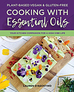 Plant-based Vegan and Gluten-free Cooking with Essential Oils: Your Kitchen Companion for a High-Vibe Life