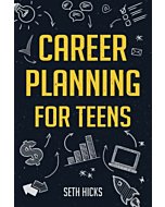 Career Planning for Teens: Discover The Proven Path to Finding a Successful Career That's Right for You!