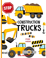 Construction Trucks Coloring Book: Awesome&Fun Vehicle Coloring Book for Kids of all Age Groups| Coloring Pages of Trucks for Boys&Girls, Little kids, Preschool and Kindergarden