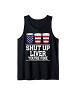 Funny July 4th Shirt SHUT UP LIVER YOU'RE FINE Beer Cups Tee Tank Top