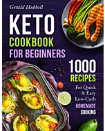 Keto Cookbook For Beginners: 1000 Recipes For Quick & Easy Low-Carb Homemade Cooking