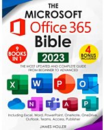 The Microsoft Office 365 Bible: The Most Updated and Complete Guide to Excel, Word, PowerPoint, Outlook, OneNote, OneDrive, Teams, Access, and Publisher from Beginners to Advanced