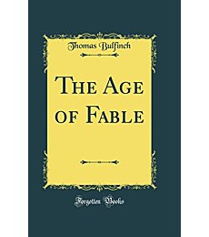 The Age of Fable (Classic Reprint)