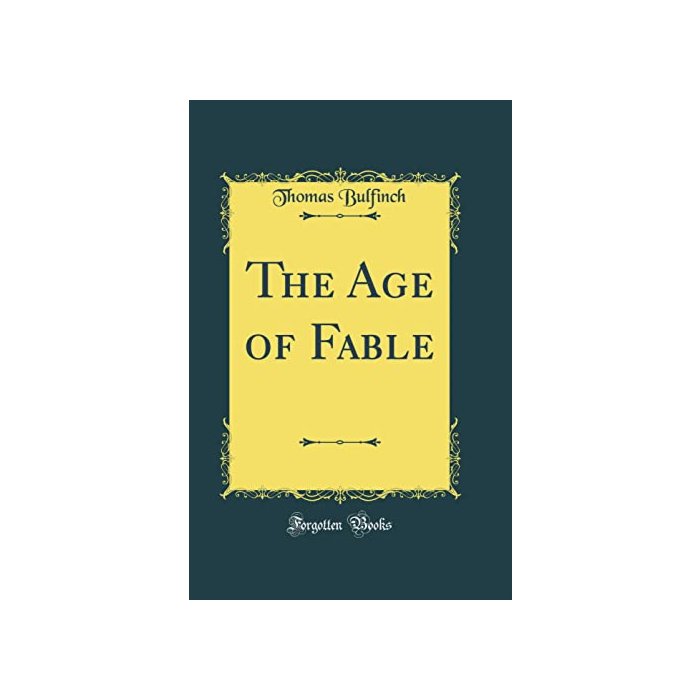 The Age of Fable (Classic Reprint)